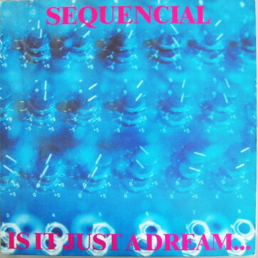 Sequencial - Is It Just A Dream... ...Or Is It Real! (12")