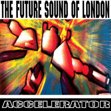The Future Sound Of London - Accelerator (LP, Album)
