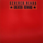 Severed Heads - Greater Reward (12")